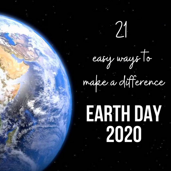 Earth Day 2020 - 21 ways to make a difference
